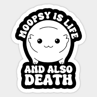 Moopsy Is Life And Also Death Sticker